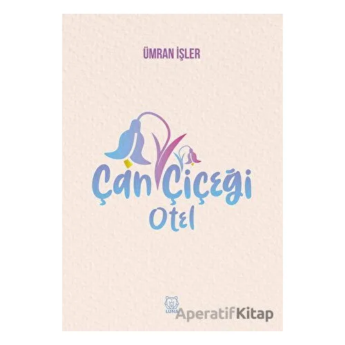 Çan Çiçeği Otel - Ümran İşler - Luna Yayınları