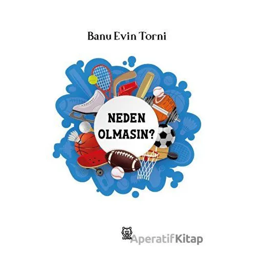 Neden Olmasın? - Banu Evin Torni - Luna Yayınları