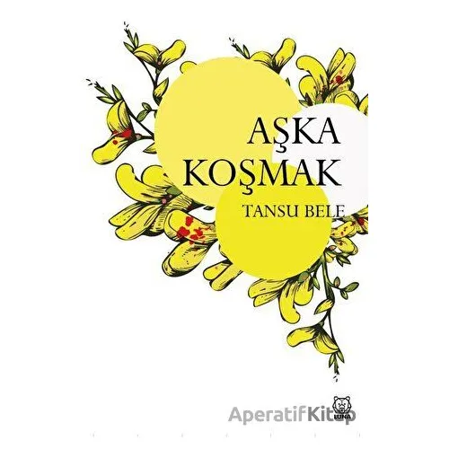 Aşka Koşmak - Tansu Bele - Luna Yayınları