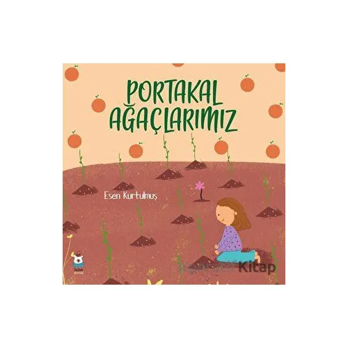 Portakal Ağaçlarımız - Esen Kurtulmuş - Luna Çocuk Yayınları