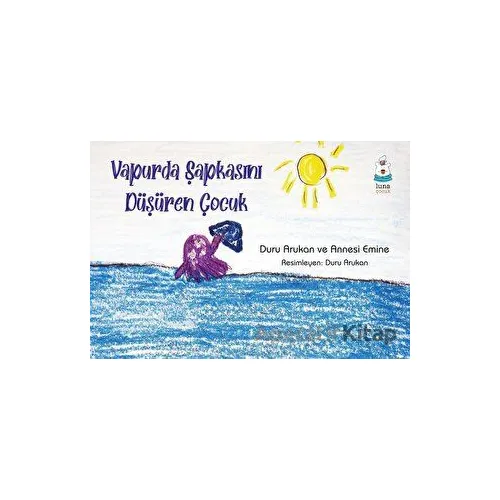 Vapurda Şapkasını Düşüren Çocuk - Duru Arukan - Luna Çocuk Yayınları