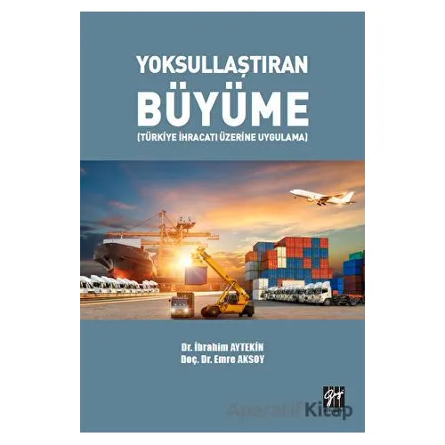 Yoksullaştıran Büyüme - Emre Aksoy - Gazi Kitabevi