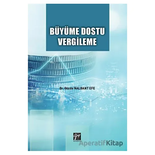 Büyüme Dostu Vergileme - Gözde Nalbant Efe - Gazi Kitabevi