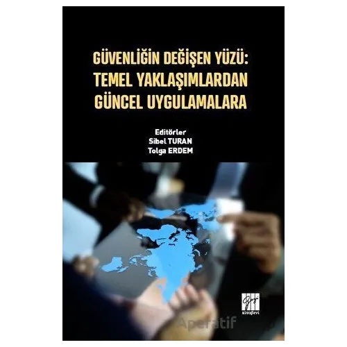 Güvenliğin Değişen Yüzü: Temel Yaklaşımlardan Güncel Uygulamalara - Kolektif - Gazi Kitabevi