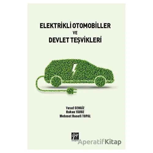 Elektrikli Otomobiller ve Devlet Teşvikleri - Yusuf Cengiz - Gazi Kitabevi