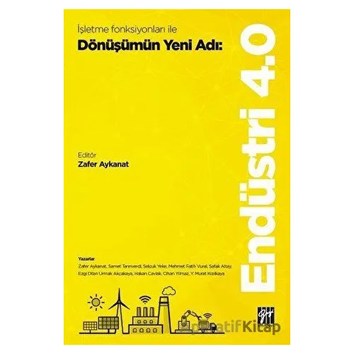 İşletme Fonksiyonları ile Dönüşümün Yeni Adı: Endüstri 4.0 - Kolektif - Gazi Kitabevi