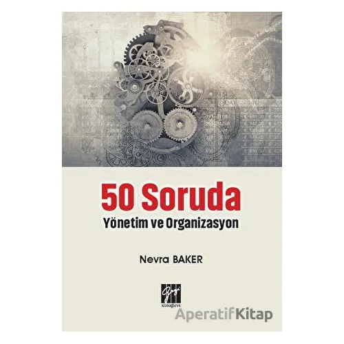 50 Soruda Yönetim ve Organizasyon - Nevra Baker - Gazi Kitabevi