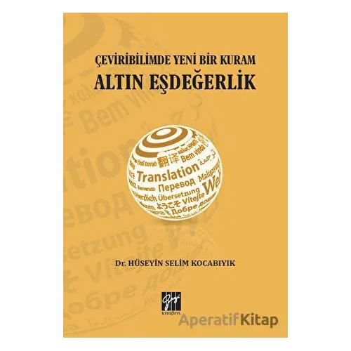 Çeviribilimde Yeni Bir Kuram Altın Eşdeğerlik - Hüseyin Selim Kocabıyık - Gazi Kitabevi