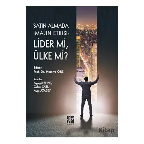 Satın Almada İmajın Etkisi: Lider mi Ülke mi? - Ayşe Atabey - Gazi Kitabevi