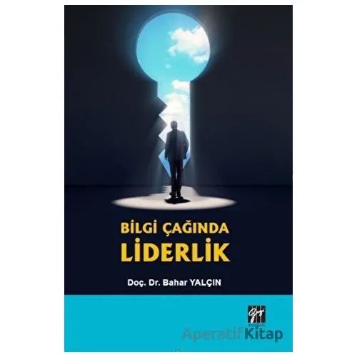 Bilgi Çağında Liderlik - Bahar Yalçın - Gazi Kitabevi