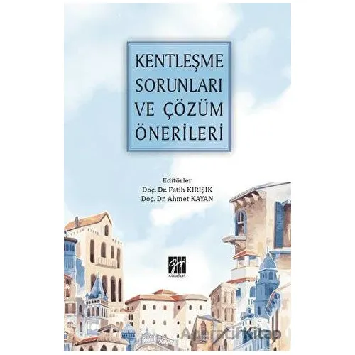 Kentleşme Sorunları ve Çözüm Önerileri - Kolektif - Gazi Kitabevi