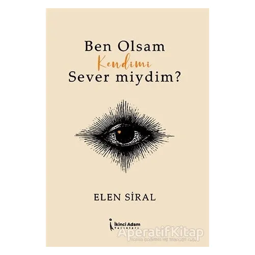 Ben Olsam Kendimi Sever Miydim? - Elen Siral - İkinci Adam Yayınları