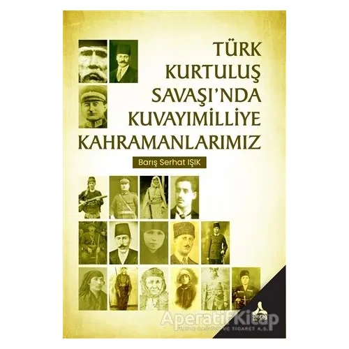 Türk Kurtuluş Savaşı’nda Kuvayımilliye Kahramanlarımız - Barış Serhat Işık - Sonçağ Yayınları