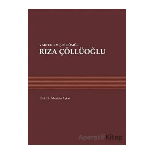 Vakfedilmiş Bir Ömür: Rıza Çöllüoğlu - Mustafa Aşkar - Sonçağ Yayınları