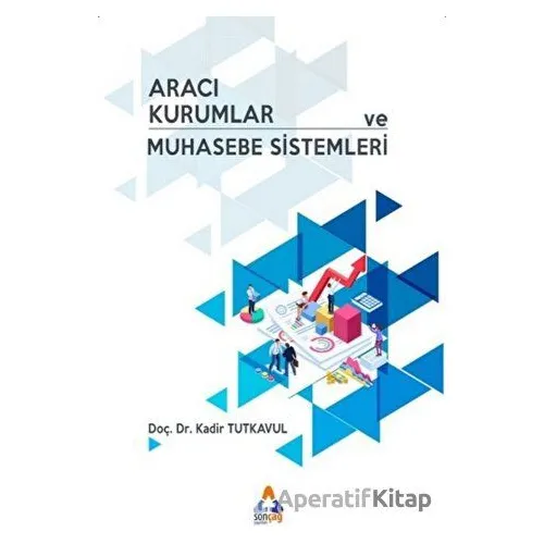Aracı Kurumlar ve Muhasebe Sistemleri - Kadir Tutkavul - Sonçağ Yayınları