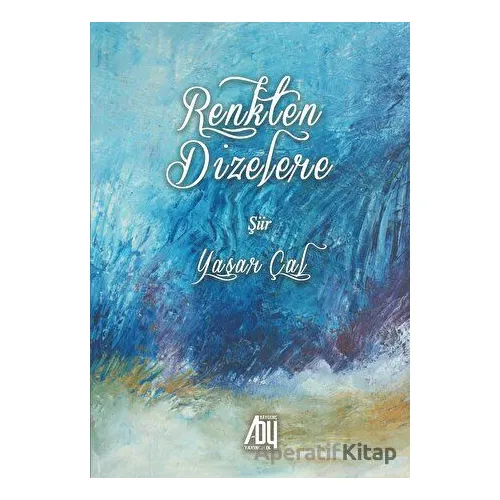 Renkten Dizelere - Yaşar Çal - Baygenç Yayıncılık