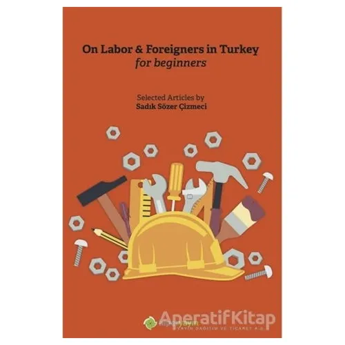 On Labor - Foreigners İn Turkey For Beginners - Sadık Sözer Çizmeci - Hiperlink Yayınları