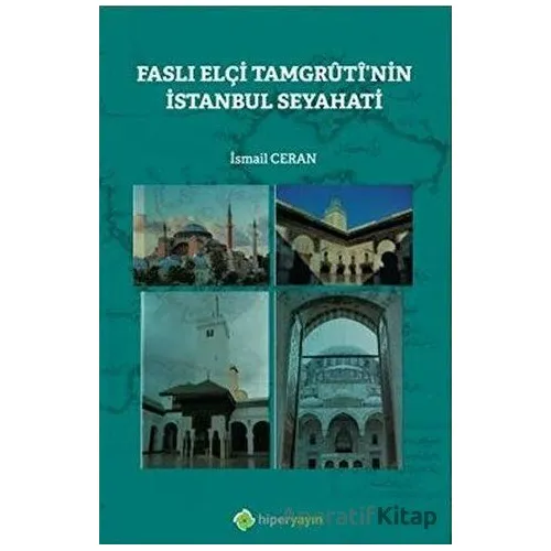Faslı Elçi Tamgrutinin İstanbul Seyahati - İsmail Ceran - Hiperlink Yayınları