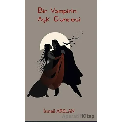 Bir Vampirin Aşk Güncesi - İsmail Arslan - Platanus Publishing