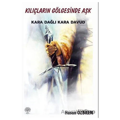 Kılıçların Gölgesinde Aşk - Karadağlı Kara Davud - Hasan Özbilen - Platanus Publishing