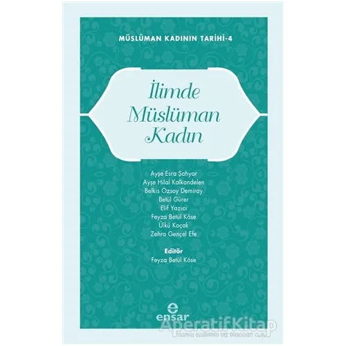 Müslüman Kadının Tarihi 4 - İlimde Müslüman Kadın - Kolektif - Ensar Neşriyat
