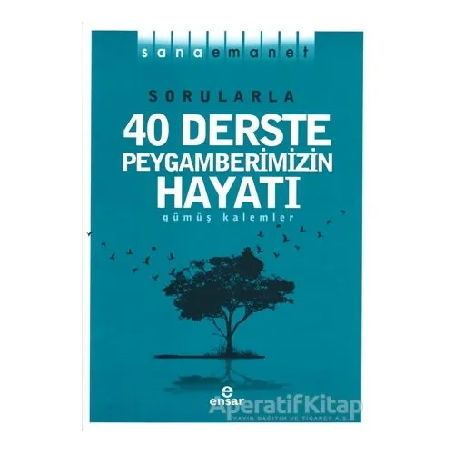 Sorularla 40 Derste Peygamberimizin Hayatı - Gümüş Kalemler - Ensar Neşriyat
