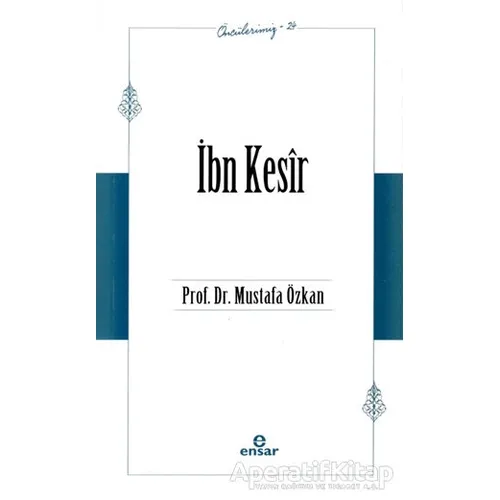 İbn Kesir (Öncülerimiz - 24) - Mustafa Özkan - Ensar Neşriyat