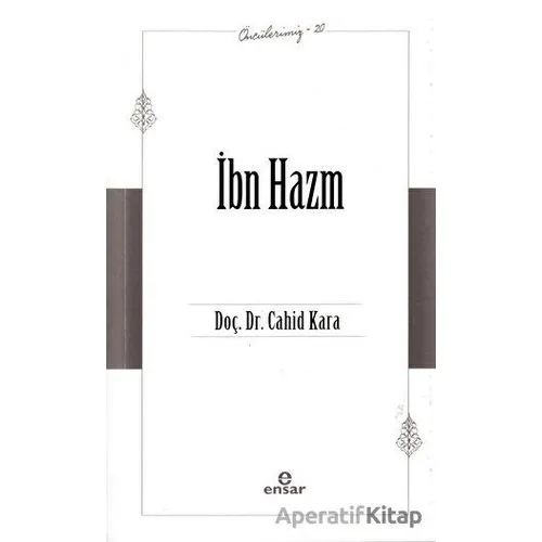 İbn Hazm (Öncülerimiz - 20) - Cahid Kara - Ensar Neşriyat
