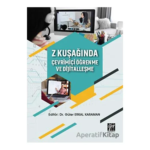 Z Kuşağında Çevrimiçi Öğrenme ve Dijitalleşme - Güler Erkal Karaman - Gazi Kitabevi