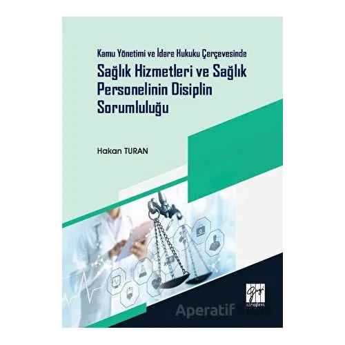 Kamu Yönetimi ve İdare Hukuku Çerçevesinde Sağlık Hizmetleri ve Sağlık Personelinin Disiplin Sorumlu