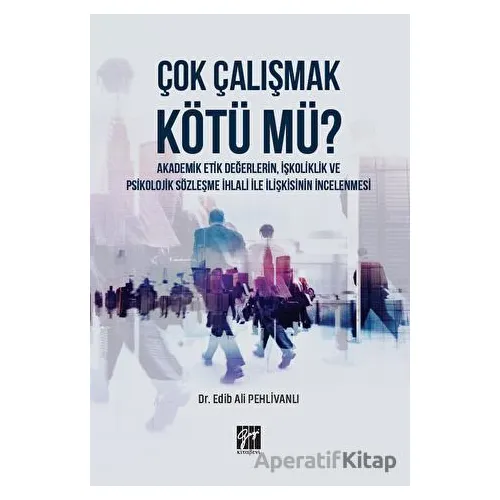 Çok Çalışmak Kötü mü? - Edib Ali Pehlivanlı - Gazi Kitabevi