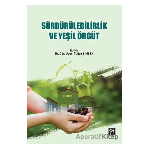 Sürdürülebilirlik ve Yeşil Örgüt - Kolektif - Gazi Kitabevi