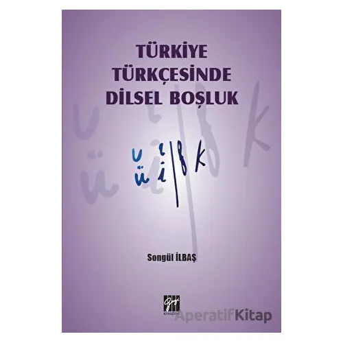 Türkiye Türkçesinde Dilsel Boşluk - Songül İlbaş - Gazi Kitabevi