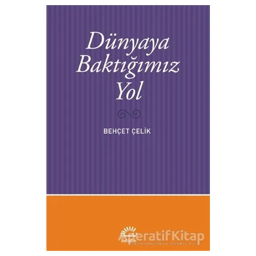 Dünyaya Baktığımız Yol - Behçet Çelik - İletişim Yayınevi