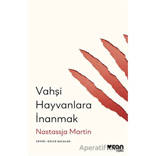 Vahşi Hayvanlara İnanmak - Nastassja Martin - Can Yayınları