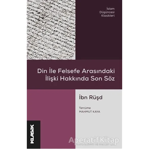 Din ile Felsefe Arasındaki İlişki Hakkında Son Söz - İbn Rüşd - Klasik Yayınları