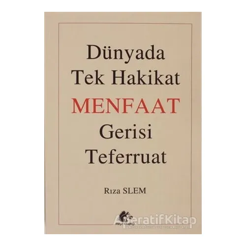 Dünyada Tek Hakikat Menfaat Gerisi Teferruat - Rıza Slem - Meşe Kitaplığı