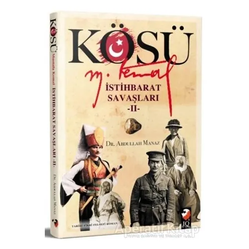 Kösü - Mustafa Kemal - İstihbarat Savaşları 2 - Abdullah Manaz - IQ Kültür Sanat Yayıncılık