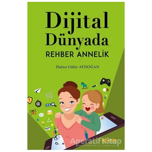 Dijital Dünyada Rehber Annelik - Hatice Güler Aydoğan - Kaknüs Yayınları