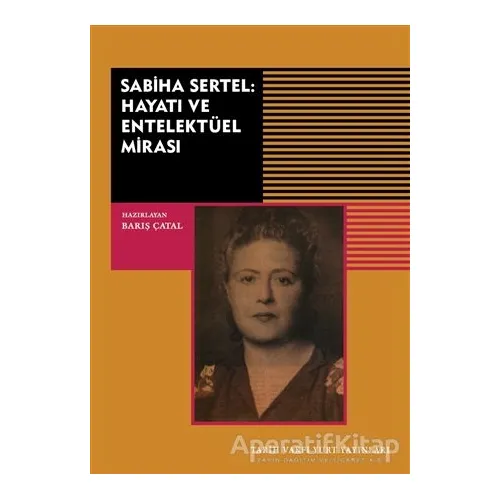 Sabiha Sertel Hayatı ve Entelektüel Mirası - Barış Çatal - Tarih Vakfı Yurt Yayınları