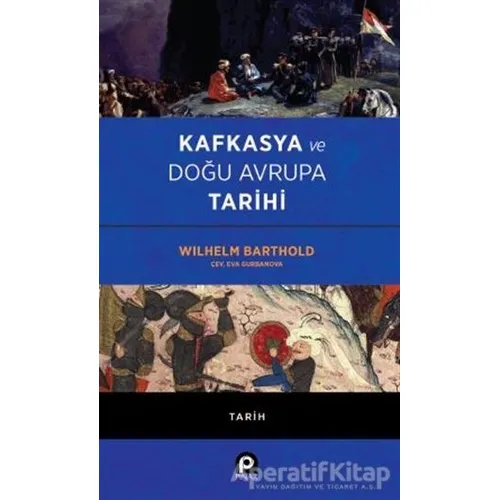Kafkasya ve Doğu Avrupa Tarihi - Wilhelm Barthold - Pınar Yayınları