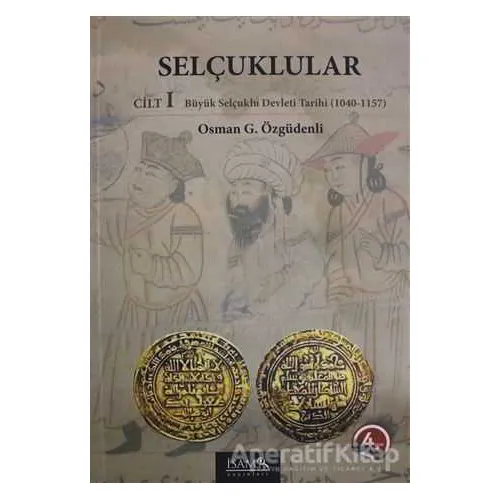 Selçuklular Cilt: 1 - Osman G. Özgüdenli - İsam Yayınları