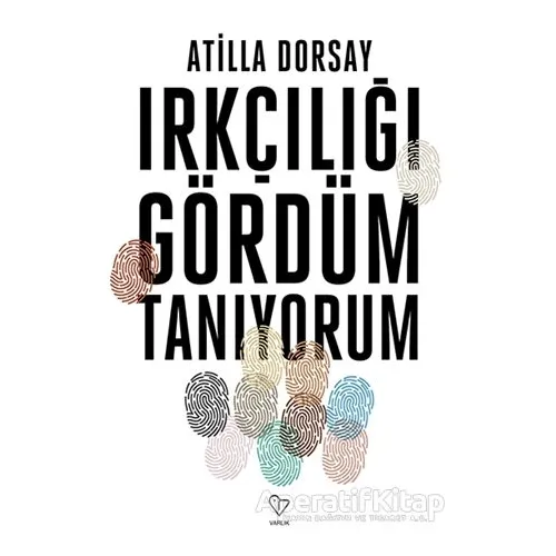 Irkçılığı Gördüm Tanıyorum - Atilla Dorsay - Varlık Yayınları