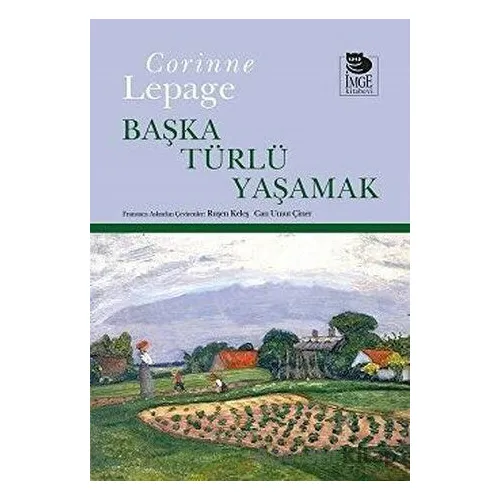 Başka Türlü Yaşamak - Corinne Lepage - İmge Kitabevi Yayınları
