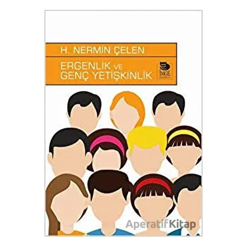 Ergenlik Ve Genç Yetişkinlik - H. Nermin Çelen - İmge Kitabevi Yayınları
