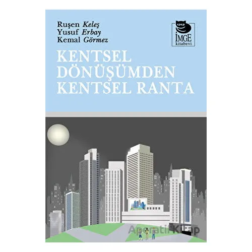Kentsel Dönüşümden Kentsel Ranta - Ruşen Keleş - İmge Kitabevi Yayınları