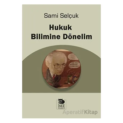 Hukuk Bilimine Dönelim - Sami Selçuk - İmge Kitabevi Yayınları