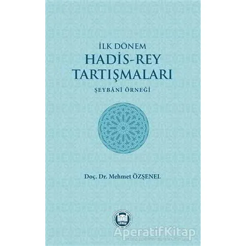 İlk Dönem Hadis-Rey Tartışmaları - Mehmet Özşenel - Marmara Üniversitesi İlahiyat Fakültesi Vakfı