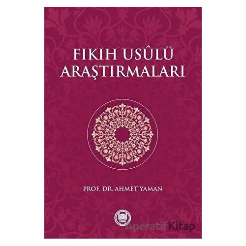 Fıkıh Usülü Araştırmaları - Ahmet Yaman - Marmara Üniversitesi İlahiyat Fakültesi Vakfı