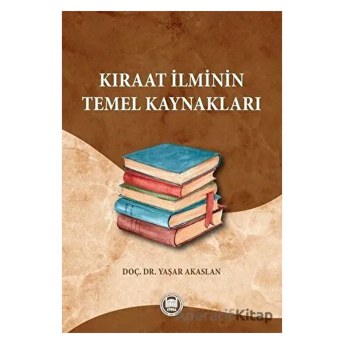 Kıraat İlminin Temel Kaynakları - Yaşar Akaslan - Marmara Üniversitesi İlahiyat Fakültesi Vakfı